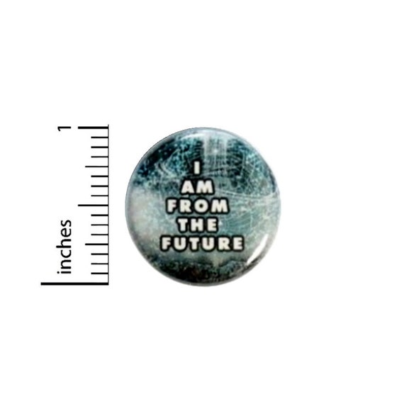 Funny Button I Am From The Future // for Backpack or Jacket Pinback  // Random Geeky Fan // Pin 1 Inch 14-20