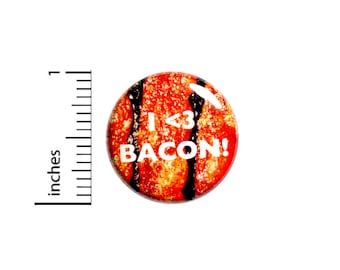 I Love Bacon Button Pin For Backpacks Jackets or Fridge Magnet Funny Bacon Humor Gift 1 Inch 1-20