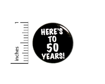 Cool 50th Birthday Button // Here's to 50 Years // Toast // Lapel Pin // Turning 50 // Surprise Party Favor 1 Inch #84-32