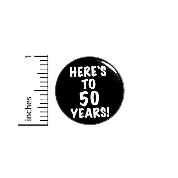 Cool 50th Birthday Button // Here's to 50 Years // Toast // Lapel Pin // Turning 50 // Surprise Party Favor 1 Inch #84-32