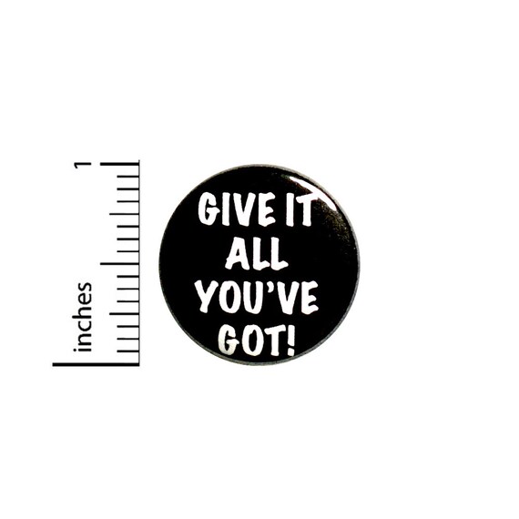 Positive Button Give It All You've Got! Backpack Pin Badge Brooch Lapel Pin Encouraging Pin Cute Gift 1 Inch #84-10