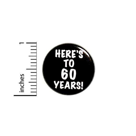 Here's To 60 Years Birthday Button Lapel Jacket Pin Pinback 1 Inch 85-1