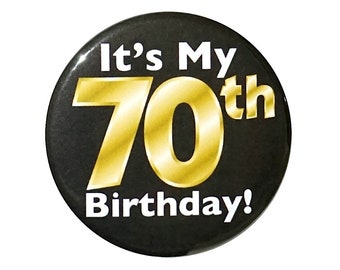 Black and Gold 70th Birthday Button, Party Favor Pin, It’s My 70th Birthday, Surprise Party, Gift, Small 1 Inch, or Large 2.25 Inch
