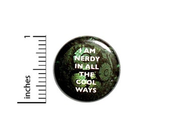 Nerdy In All The Cool Ways Button // for Backpack or Jacket Pinback // Humor Geeky Nerdy Pin // 1 Inch 11-1