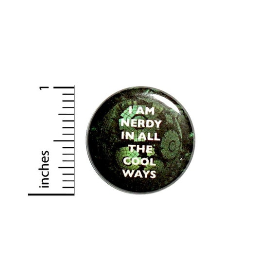 Nerdy In All The Cool Ways Button // for Backpack or Jacket Pinback // Humor Geeky Nerdy Pin // 1 Inch 11-1