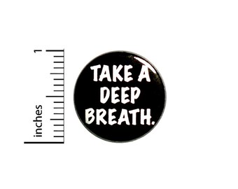 Take A Deep Breath Button Backpack Pin 1 Inch  #84-20