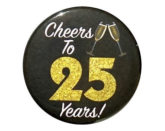 25th Birthday Button, “Cheers To 25 Years!” Black and Gold Party Favors, 25th Surprise Party, Gift, Small 1 Inch, or Large 2.25 Inch