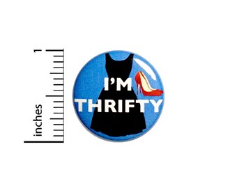 I'm Thrifty Button Love Thrift Store Shopping Vintage Dresses Shoes Skirts Cute Gift Backpack Pin 1 Inch #72-32