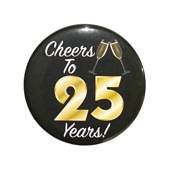 25th Birthday Button, “Cheers To 25 Years!” Black and Gold Party Favors, 25th Surprise Party, Gift, Small 1 Inch, or Large 2.25 Inch