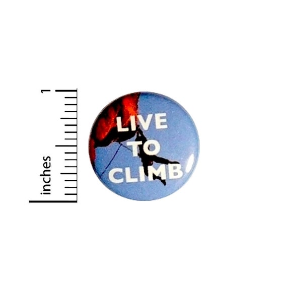 Rock Climbing Button Climber Bouldering Live To Climb Pin Pinback 1 Inch #25-12