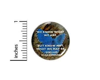 We Know What We Are But Not What We Will Be Button // Shakespeare Quote Backpack and Jacket Pinback // Autism Pin // 1 Inch 11-20