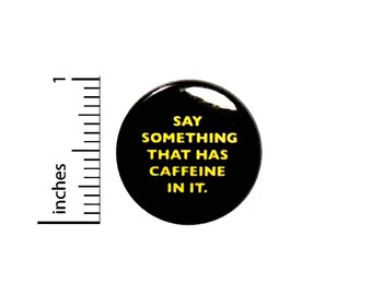 Funny Sarcastic Coffee Button // Backpack or Jacket Pinback // Nerdy Geeky Pin 1 Inch 6-19