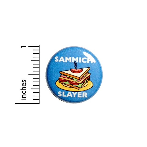 Funny Button Badge Sammich Sandwich Slayer Random Foodie Pin Pinback 1 Inch #49-11