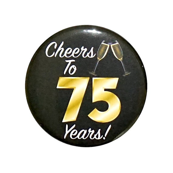 75th Birthday Button, “Cheers To 75 Years!” Black and Gold Party Favors, 75th Surprise Party, Gift, Small 1 Inch, or Large 2.25 Inch