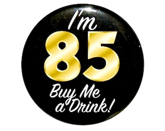 85th Birthday Button, “I’m 85 Buy Me a Drink!!” Black and Gold Party Favors, 85th Surprise Party, Gift, Small 1 Inch, or Large 2.25 Inch