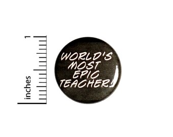 World's Most Epic Teacher Button // Teacher Button Pinback // Cheap Gift Pin // 1 Inch 14-4