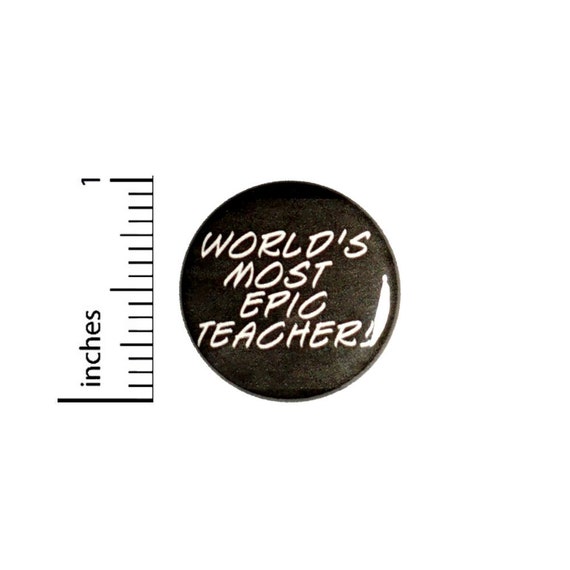 World's Most Epic Teacher Button // Teacher Button Pinback // Cheap Gift Pin // 1 Inch 14-4