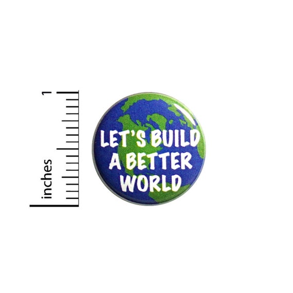 Positive Button Let's Build a Better World Backpack Pin Badge Brooch Lapel Pin World Peace Cute Gift 1 Inch #84-14