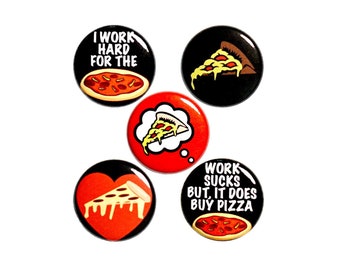 Will Work For Pizza Pins for Backpacks or Fridge Magnets, 5 Pack, Lapel Pins, Backpack Pins, Buttons or Magnets, Pizza Gift Set 1" #P61-5