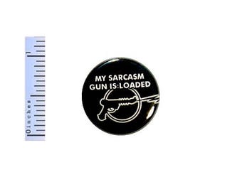 Funny Button My Sarcasm Gun Is Loaded Random Humor Geekery Nerdy Geeky Pin 1 Inch #27-5