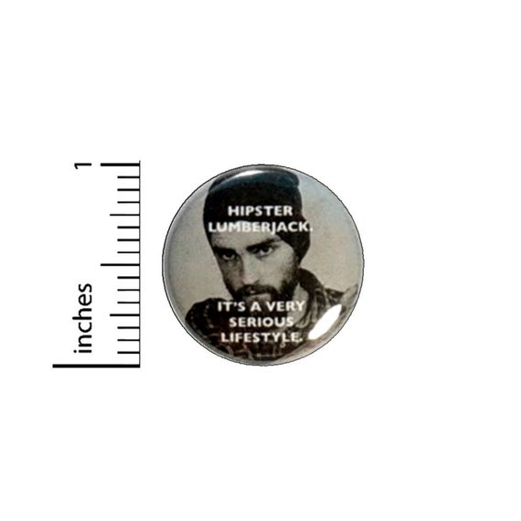 Hipster Lumberjack It's A Very Serious Lifestlye Funny Button // Backpack or Jacket Pinback // Pin 1 Inch 14-22