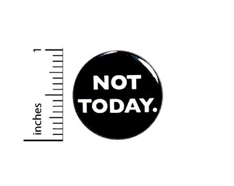 Sarcastic Button Not Today Pin For Backpacks Jackets Lapel Pin Pinback Funny Humor Sarcasm 1 Inch 87-16