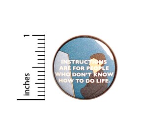 Funny I Never Read The Instructions, Pin for Backpacks, Button or Fridge Magnet, Sarcastic Lapel Pin, Snarky Pin, Humor, 1 Inch 16-31