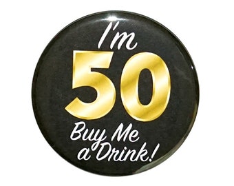 50th Birthday Button, “I'm 50 Buy Me a Drink!” Black and Gold Party Favors, 50th Surprise Party, Gift, Small 1 Inch, or Large 2.25 Inch