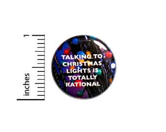 Funny Button, Fan Pin, Talking To Christmas Lights Is Totally Rational, Random Humor, Geeky Gift, Geekery, Nerdy Friend Gift, 1 Inch 2-8