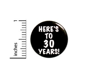 Cool 30th Birthday Button // Here's to 30 Years // Toast // Lapel Pin // Turning 30 // Surprise Party Favor 1 Inch #84-27