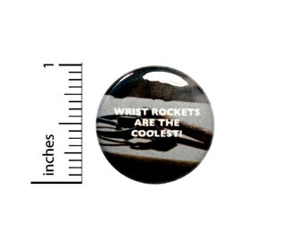 Wrist Rockets Are The Coolest! Slingshot Fan Button // Backpack or Jacket Pinback // Funny Pin // 1 Inch 8-2