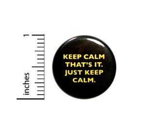 Keep Calm That's It Just Keep Calm Button // Funny Random Pinback // Nerdy Geeky Pin 1 Inch 6-20