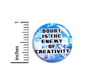 Creativity Button Pin, Doubt Is The Enemy Of Creativity, Backpack Pin, Lapel Pin, Pin for Backpacks or Fridge Magnet, Gift, 1 Inch 95-16