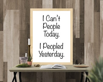 Funny Introvert Sign, Printable Poster, I Can't People Today, I Peopled Yesterday, Digital Wall Art, Phrase, Dorm Room Sign, Too Peopley