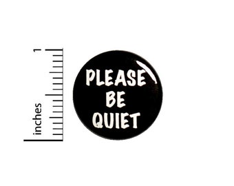 Please Be Quiet Pin Button or Fridge Magnet, Funny Introvert Gift, Librarian Gift, Birthday Gift, Pin or Magnet, Cute Gift, 1" 89-25