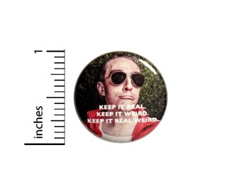 Keep It Real Keep It Weird Keep It Real Weird Button // for Backpack or Jacket Pinback // Funny Pin // 1 Inch 8-14