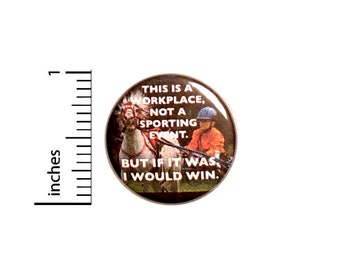 Work Isn't a Sporting Event, But I Would Win, Funny Work Pin for Backpacks, Button or Fridge Magnet, Sarcastic Competitive Humor 1 Inch 17-3