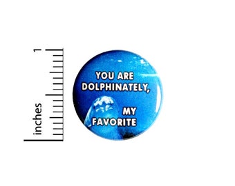 Funny Dolphin Pun Pin Button or Fridge Magnet, Dolphin Gift, Birthday Gift, Funny Button, Dolphin Pun Pin or Magnet, 1" 90-5