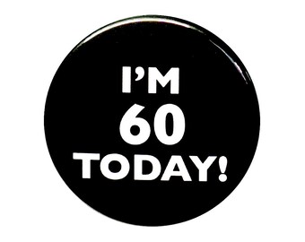 60th Birthday Button, I'm 60 Today Pin, 60th Birthday, 60th Bday Surprise Party, Pin Button, Gift, Small 1 Inch, or Large 2.25 Inch