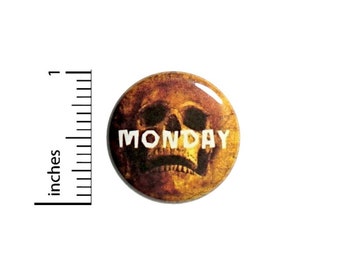 Mondays Are Death Skull Button // for Backpack or Jacket Pinback // Funny Random Work Humor // Pin 1 Inch 10-3