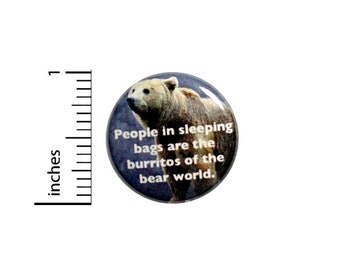 Funny Sarcastic Camping Button Pin for Backpacks Jackets or Fridge Magnet People In Sleeping Bags Are Bear Burritos Lapel Pin 1 Inch 1-1