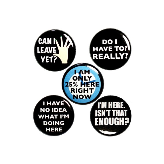 Can I Leave Yet? Funny Pin Buttons or Fridge Magnets, Backpack Pins or Magnets, 5 Pack, Sarcastic Gift Set, Edgy, Cool, Funny, 1 Inch P50-3