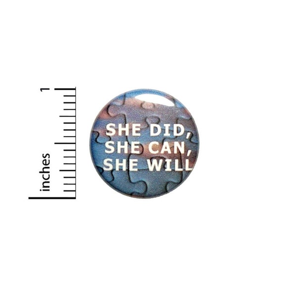 She Did She Can She Will Button // Autism Asperger's Awareness Pinback // Encouraging Pin  // 1 Inch 10-27