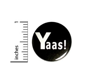 Funny Yaas! Pin Button or Fridge Magnet, Random Funny, Birthday Gift, Rad Backpack Pin, Random Humor Gift, Button Pin or Magnet, 1" 90-10