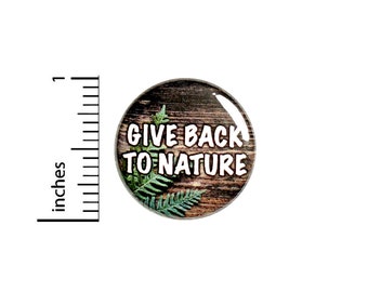 Give Back To Nature Button Pin Recycle Be Earth Friendly Badge for Backpacks or Jackets Cool Pinback Lapel Pin 1 Inch 88-18