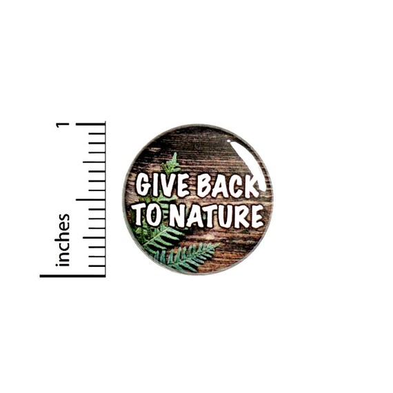 Give Back To Nature Button Pin Recycle Be Earth Friendly Badge for Backpacks or Jackets Cool Pinback Lapel Pin 1 Inch 88-18