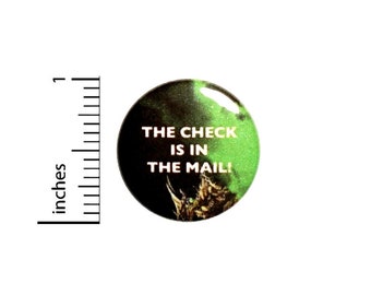 The Check Is In The Mail Fan Button // for Backpack or Jacket Pinback // Funny Geeky Pin // 1 Inch 7-29