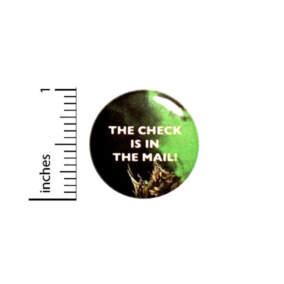 The Check Is In The Mail Fan Button // for Backpack or Jacket Pinback // Funny Geeky Pin // 1 Inch 7-29