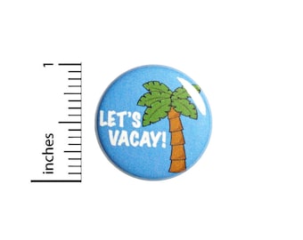 Let's Vacay Button Pin Cute Palm Tree Badge for Backpacks or Jackets Cool Pinback Lapel Pin 1 Inch 88-9