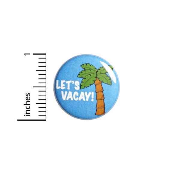 Let's Vacay Button Pin Cute Palm Tree Badge for Backpacks or Jackets Cool Pinback Lapel Pin 1 Inch 88-9